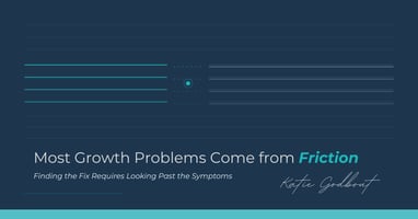 Most Growth Problems Come from Friction 