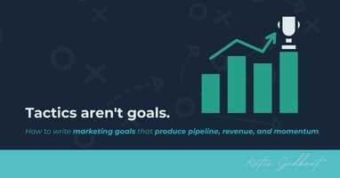 Tactics Aren't Goals: Katie Godbout, Fractional Chief Marketing Officer and Strategic Advisor