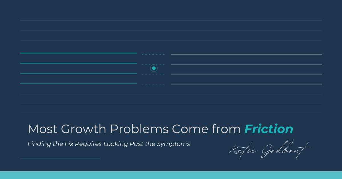 Most Growth Problems Come from Friction 