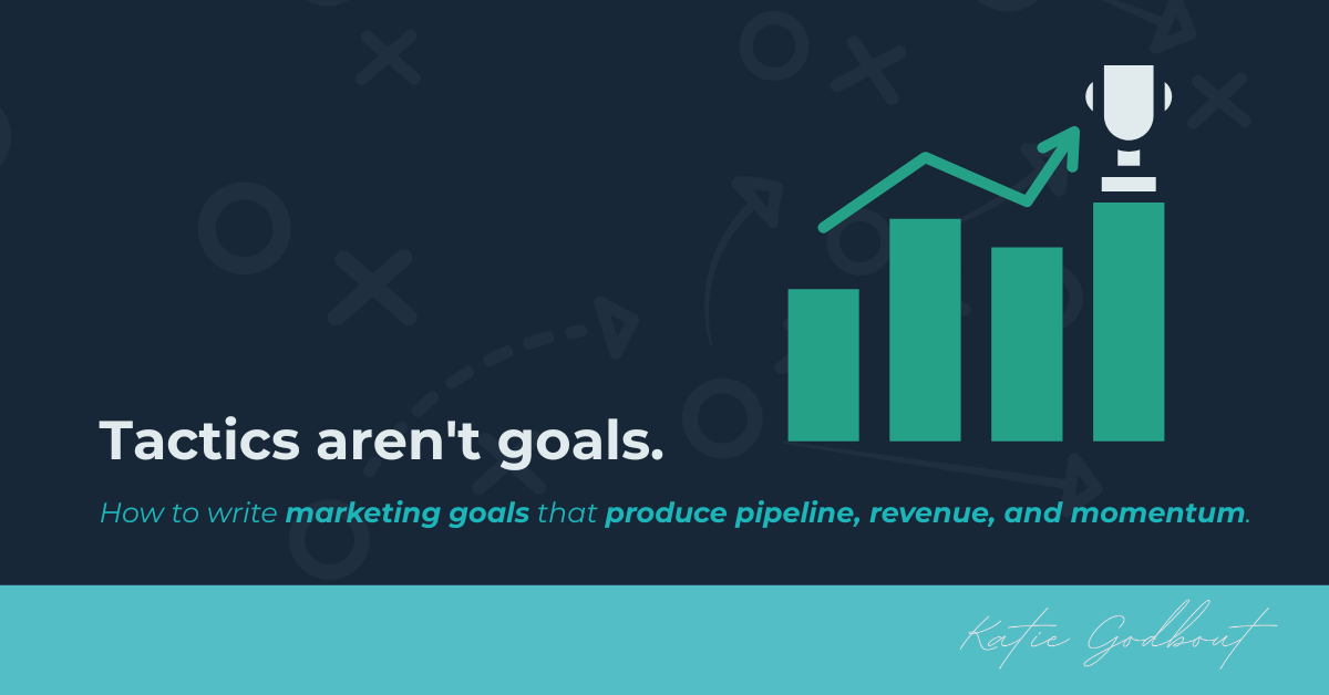 Tactics Aren't Goals: Katie Godbout, Fractional Chief Marketing Officer and Strategic Advisor